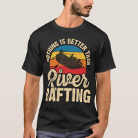 Nothing is Better Than River Rafting Funny Kayak