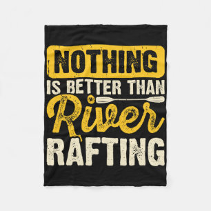 Nothing Is Better Than River Rafting Raft Boating Fleece Blanket