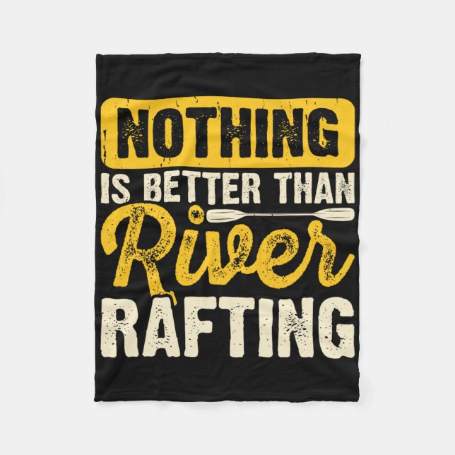 Nothing Is Better Than River Rafting Raft Boating  Fleece Blanket (Front)