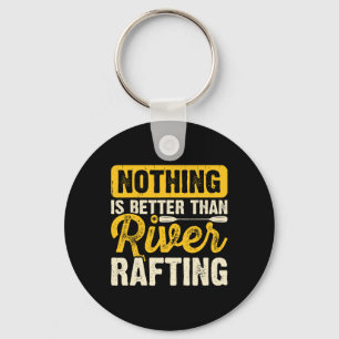 Nothing Is Better Than River Rafting Raft Boating Key Ring