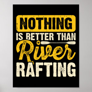 Nothing Is Better Than River Rafting Raft Boating  Poster