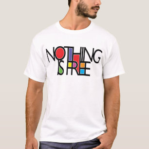 NOTHING IS FOR FREE T-Shirt