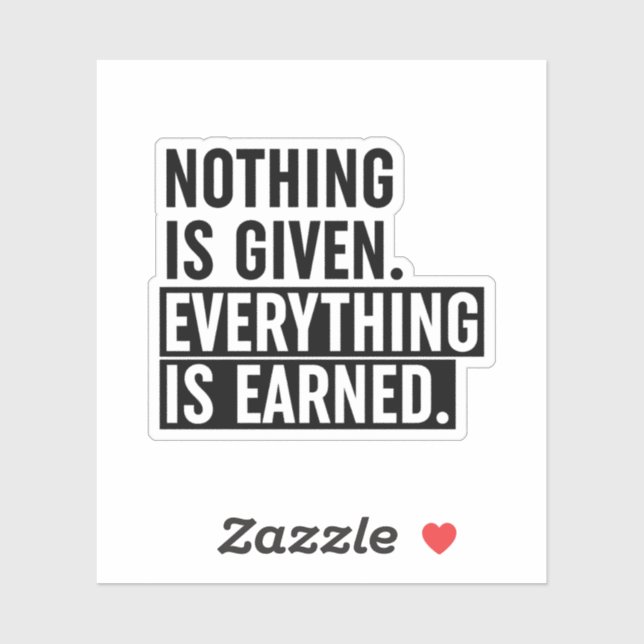 Nothing Is Given Everything Is Earned (Sheet)