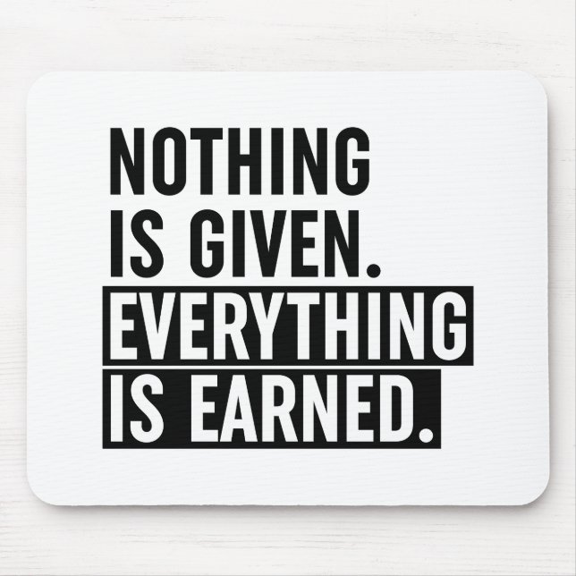 Nothing Is Given Everything Is Earned Mouse Pad (Front)