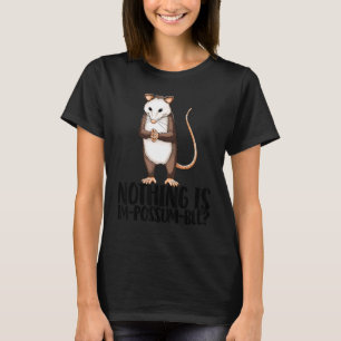 Nothing Is Im Possum Ble Cute Little Possum Love T-Shirt