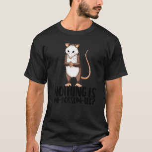 Nothing Is Im Possum Ble Cute Little Possum Love T-Shirt