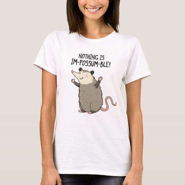 Nothing Is Im-possum-ble Funny Possum Pun  T-Shirt (Front)