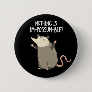 Nothing Is Im-possum-ble Possum Pun Dark BG 6 Cm Round Badge
