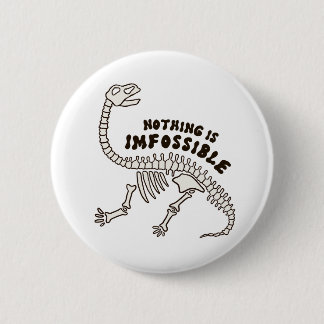 Nothing Is Imfossible Dinosaur Bones Button Pin