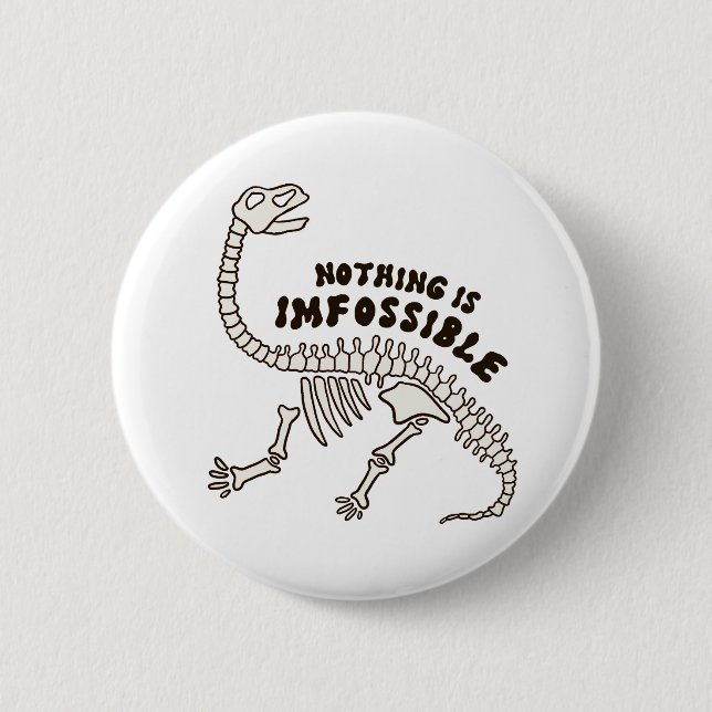Nothing Is Imfossible Dinosaur Bones Button Pin (Front)