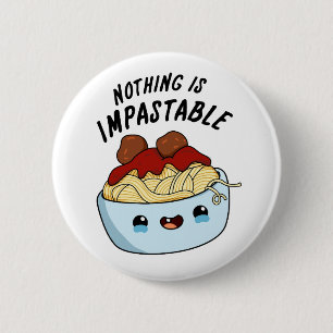 Nothing Is Impastable Cute Positive Pasta Pun 6 Cm Round Badge