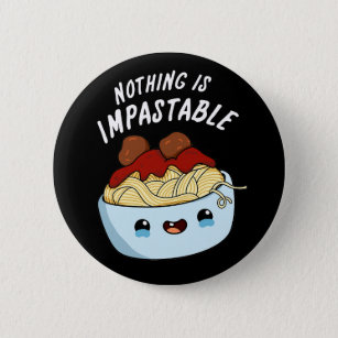 Nothing Is Impastable Funny Pasta Pun Dark BG 6 Cm Round Badge