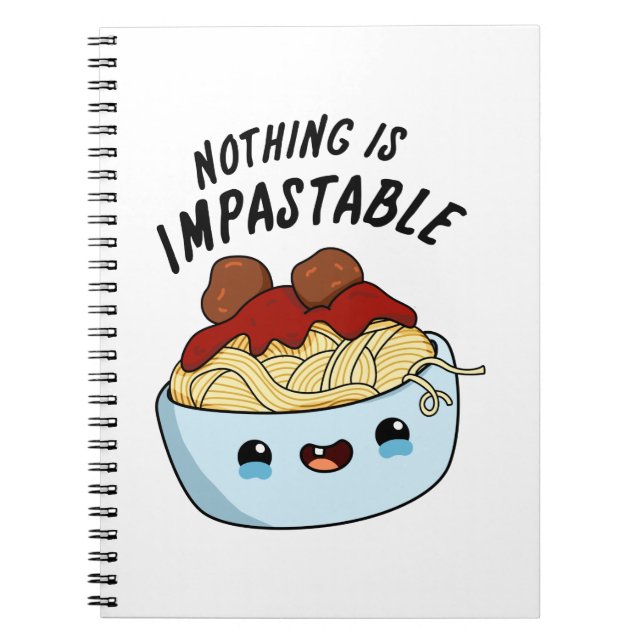 Nothing Is Impastable Funny Pasta Pun Notebook (Front)
