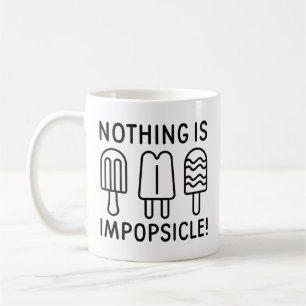Nothing Is Impopsicle Coffee Mug