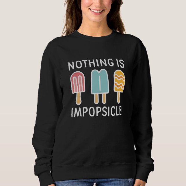 Nothing Is Impopsicle Sweatshirt (Front)