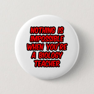 Nothing Is Impossible...Biology Teacher 6 Cm Round Badge