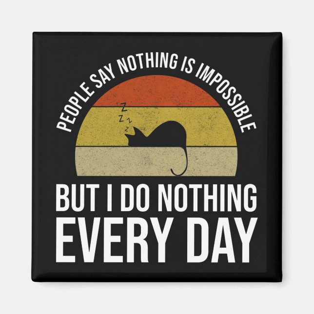 Nothing Is Impossible But I Do Nothing Every Day Magnet (Front)
