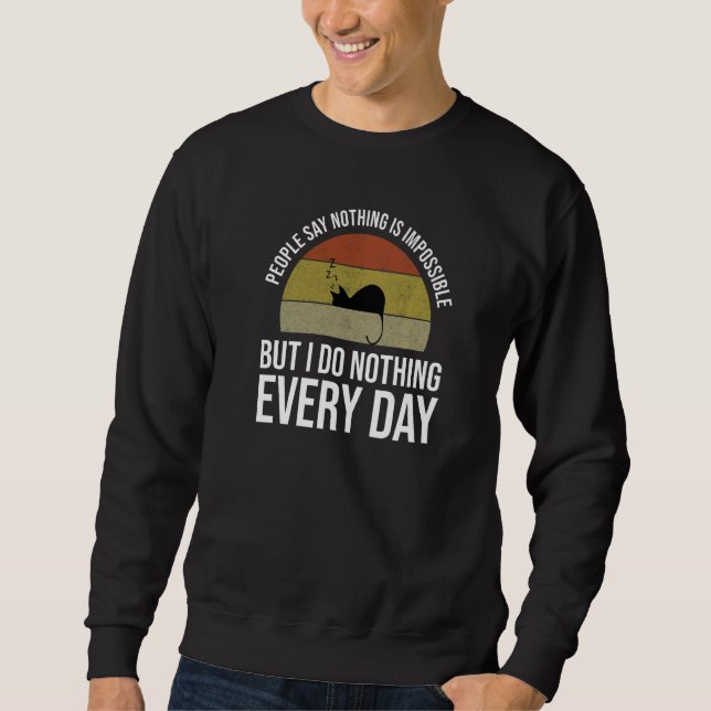 Nothing Is Impossible But I Do Nothing Every Day   Sweatshirt (Front)