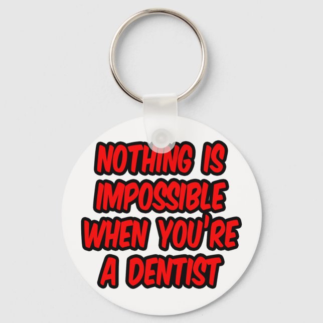 Nothing Is Impossible...Dentist Key Ring (Front)
