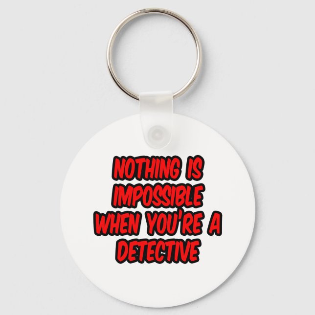 Nothing Is Impossible...Detective Key Ring (Front)