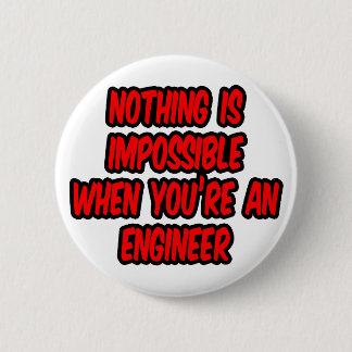 Nothing Is Impossible...Engineer 6 Cm Round Badge