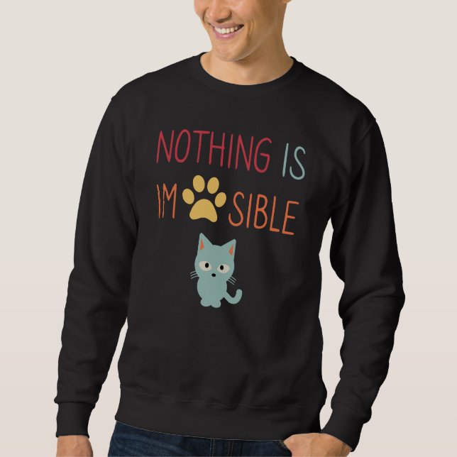 Nothing Is Impossible (Impawsible) cute cat Sweatshirt (Front)