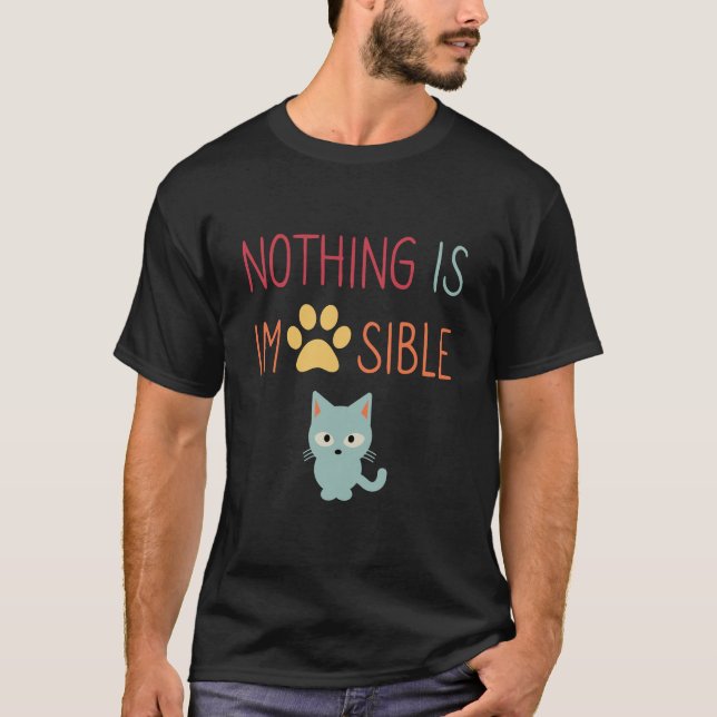 Nothing Is Impossible (Impawsible) cute cat T-Shirt (Front)