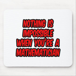 Nothing Is Impossible...Mathematician Mouse Pad
