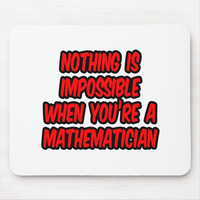 Nothing Is Impossible...Mathematician Mouse Pad (Front)