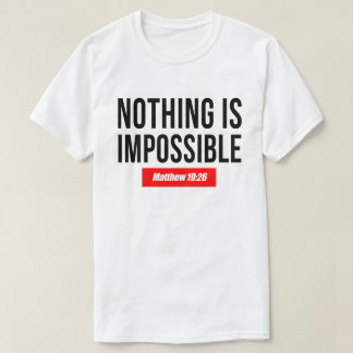 Nothing is Impossible, Matthew 19:26 T-Shirt