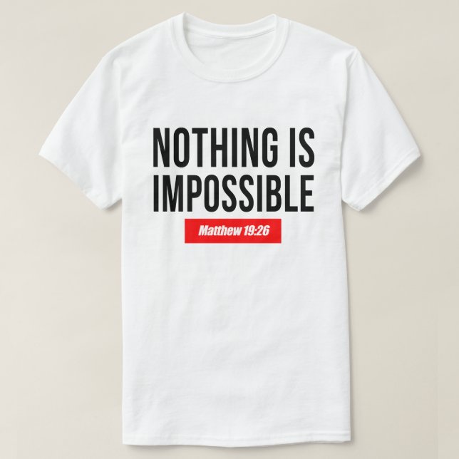 Nothing is Impossible, Matthew 19:26 T-Shirt (Design Front)