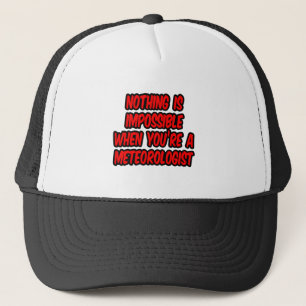 Nothing Is Impossible...Meteorologist Trucker Hat