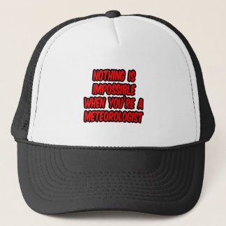 Nothing Is Impossible...Meteorologist Trucker Hat