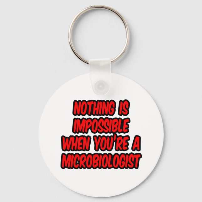 Nothing Is Impossible...Microbiologist Key Ring (Front)