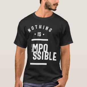 Nothing Is Impossible - Motivation T-Shirt