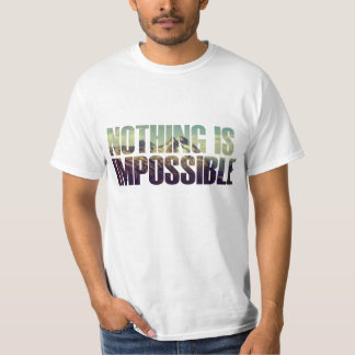 Nothing is Impossible T-Shirt