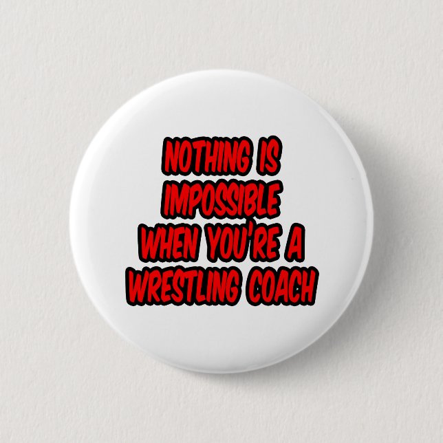 Nothing Is Impossible...Wrestling Coach 6 Cm Round Badge (Front)