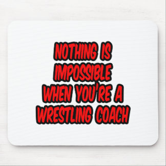 Nothing Is Impossible...Wrestling Coach Mouse Pad