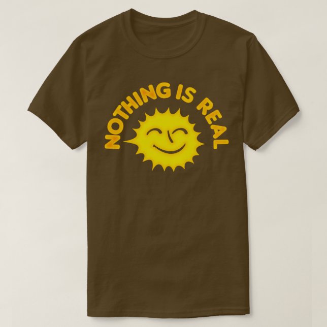 Nothing Is Real Nihilist Sunshine Design T-Shirt (Design Front)