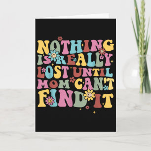Nothing Is Really Lost Until Mom Can't Find It Quo Card