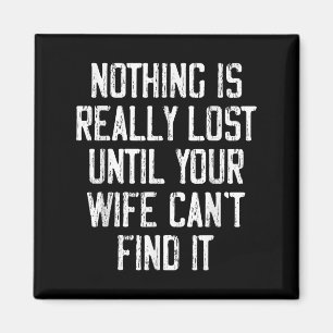 Nothing Is Really Lost Until Your Wife Can't Find Magnet