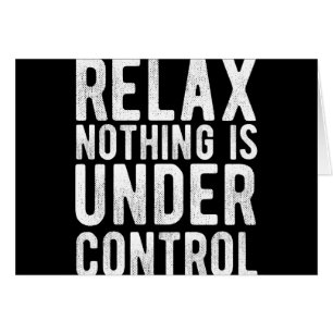 nothing is under control