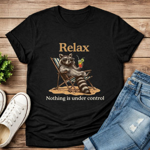 Nothing is Under Control Funny Chill Racoon T-Shirt