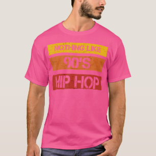 Nothing Like 90'S Hip Hop Funny Humour Quotes T-Shirt
