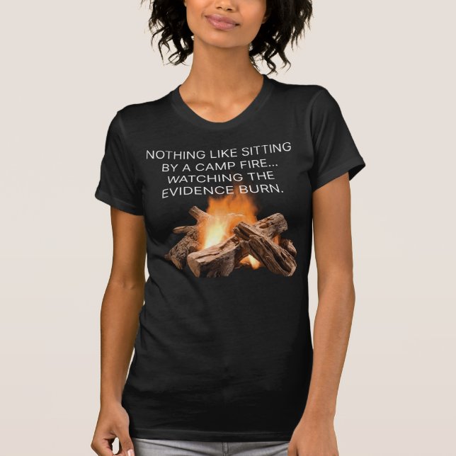 Nothing like sitting by a camp fire... T-Shirt (Front)