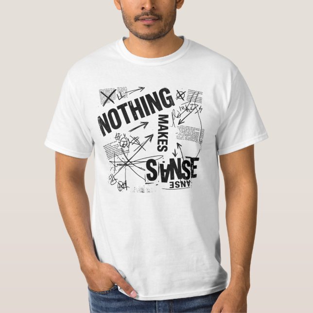 NOTHING MAKES SENSE | Brutalist Anti Design Statem T-Shirt (Front)