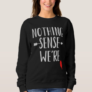 Nothing Makes Sense When We're Apart Matching Best Sweatshirt