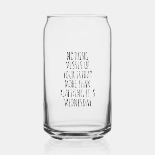 Nothing Messes Up Your Friday Can Glass