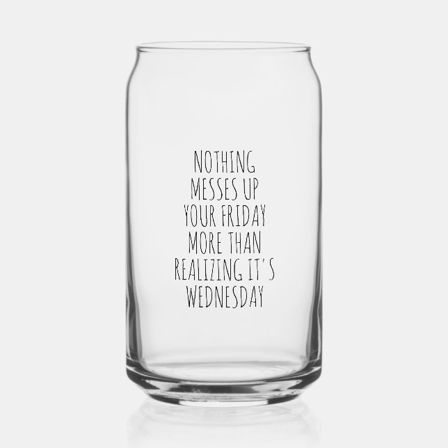 Nothing Messes Up Your Friday Can Glass (Back)