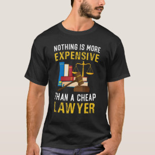 Nothing More Expensive Than Cheap Lawyer Attorney T-Shirt